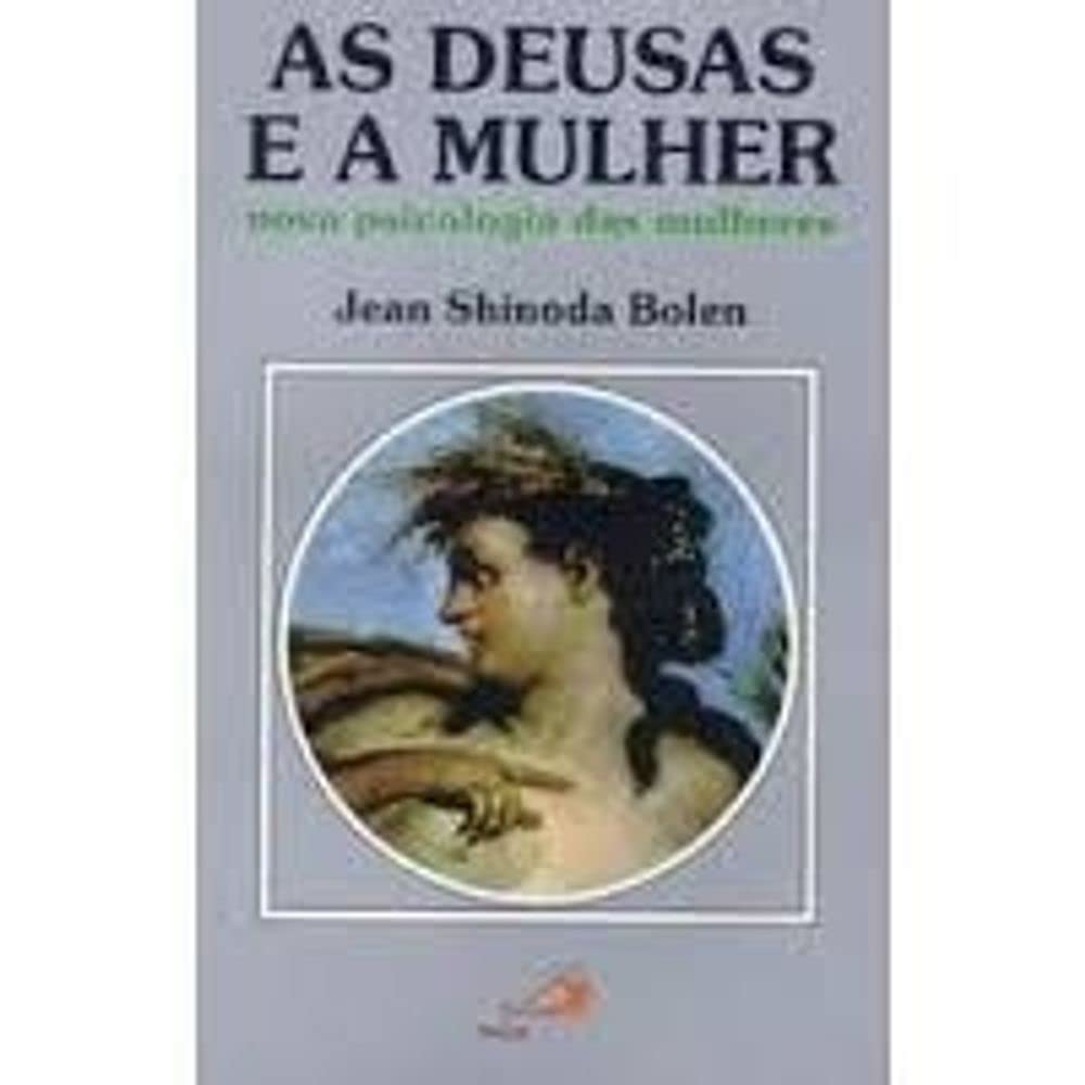 As Deusas e a Mulher: Nova Psicologia das Mulheres