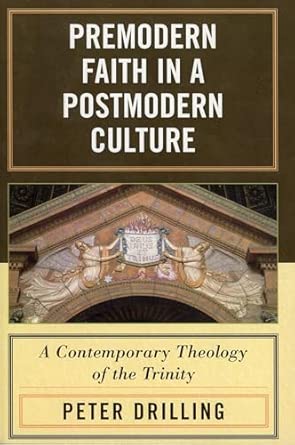 Premodern Faith in a Postmodern Culture: A Contemporary Theology of the Trinity Annotated Edition book cover