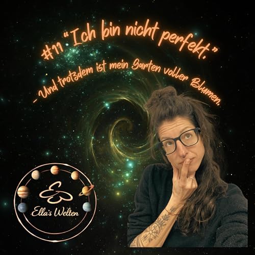 #11 "Ich bin nicht perfekt." - Und trotzdem ist mein Garten voller Blumen.