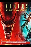 Aliens Fireteam Elite Guide & Walkthrough and MORE ! null Book Cover