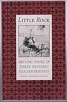 Little Rock: Driving Tours of Three Historic Neighborhoods B000NPFLTM Book Cover