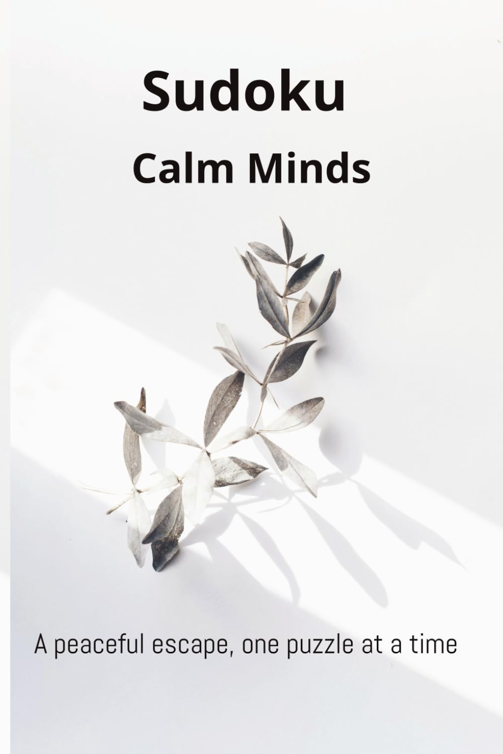 Sudoku for Calm Minds: Relaxing Puzzles for Focus, Clarity, and Peaceful Thinking | 50+ Puzzles | 110 Pages | Solutions Included