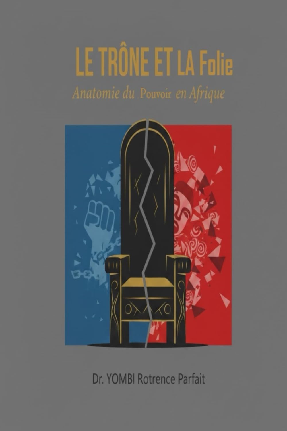 Le trône et la folie: Anatomie du pouvoir en Afrique