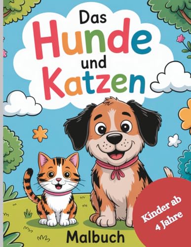 Das Hunde und Katzen Malbuch: 52 liebevoll gestaltete Seiten, fördert die Kreativität, Konzentration und macht Spaß.