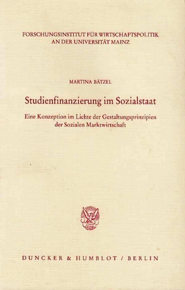 Studienfinanzierung im Sozialstaat.: Eine Konzeption im Lichte der Gestaltungsprinzipien der Sozialen Marktwirtschaft. (Veröffentlichungen des ... Wirtschaftspolitik an der Universität Mainz)