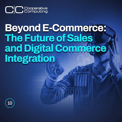 Beyond E-Commerce: The Future of Sales and Digital Commerce Integration cover art