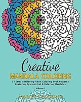Creative Mandala Coloring: 51 Stress-Relieving Adult Coloring Book Patterns Featuring Symmetrical & Relaxing Mandalas (Volume 1) 1518896324 Book Cover