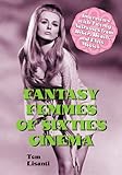 Fantasy Femmes of Sixties Cinema: Interviews with 20 Actresses from Biker, Beach, and Elvis Movies