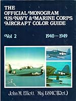 The Official Monogram U.S. Navy and Marine Corps Aircraft Color Guide, Vol 2: 1940-1949 0914144324 Book Cover