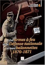 Download Les armes à feu de la Défense nationale et leurs baïonnettes : 1870-1871 PDF