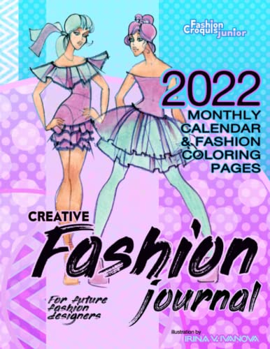 Creative fashion journal for future fashion designers: 2022 monthly calendar and fashion coloring pages