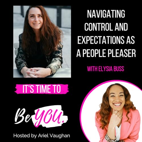 Ep. 101 Navigating Control and Expectations as a People Pleaser with Elysia Buss