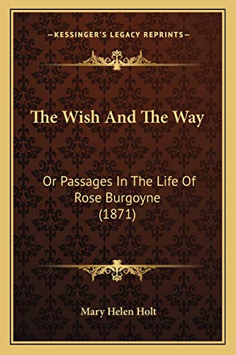 The Wish And The Way: Or Passages In The Life Of Rose Burgoyne (1871)