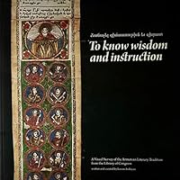 To Know Wisdom and Instruction: A Visual Survey of the Armenian Literary Tradition from the Library of Congress: An Exhibition of Items from the Libra 0844495352 Book Cover