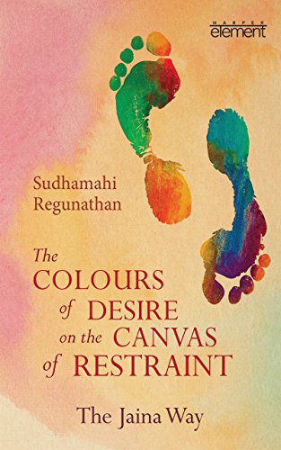  The Colours of Desire on the Canvas of Restraint: The Jaina Way (English Edition) PDF Ebook En Ligne