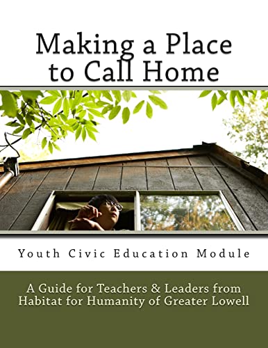 Making a Place to Call Home: A Youth Civic Education Guide for Teachers and Leaders from Habitat for Humanity of Greater Lowell