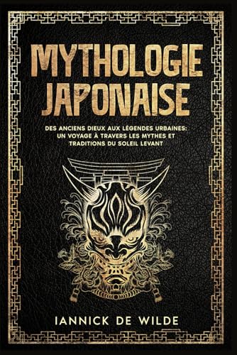 Mythologie Japonaise: Des Dieux antiques aux légendes urbaines : un voyage à travers les mythes et traditions du Soleil Levant.
