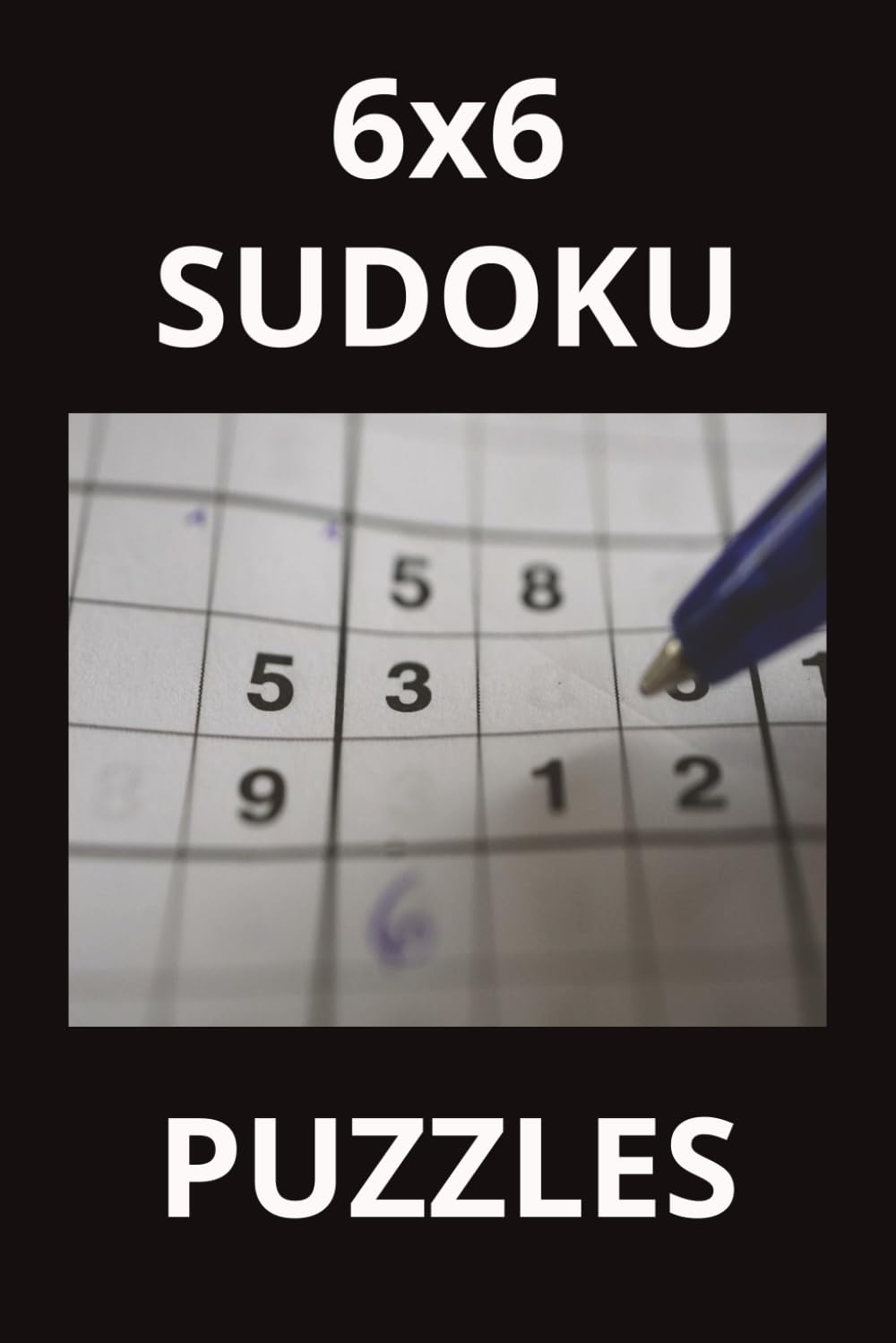 6x6 sudoku puzzles: Fun and Easy 6x6 Sudoku Puzzles for New Puzzle Solvers