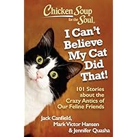 Chicken Soup for the Soul: I Can't Believe My Cat Did That!