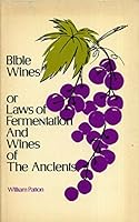 Bible wines: Or, Laws of fermentation and wines of the ancients B0006WHJ74 Book Cover