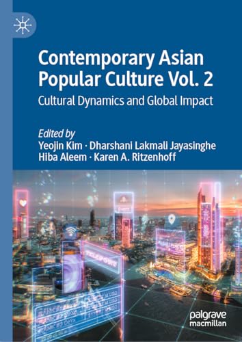 Contemporary Asian Popular Culture Vol. 2: Cultural Dynamics and Global Impact (English Edition)