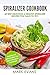 Spiralizer Cookbook: 60 Best Delicious & Healthy Spiralizer Recipes You Have to Try! (Spiralizer Cookbook Series 1)