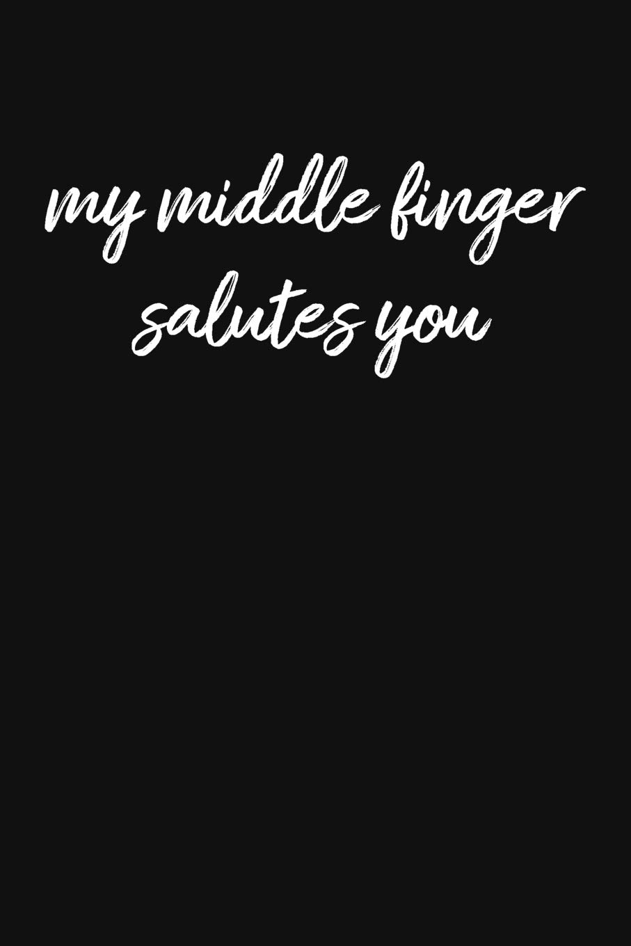 MY MIDDLE FINGER SALUTES YOU: Blank Lined Sarcastic Office Journal - Funny Coworker Notebook (Black Journal)