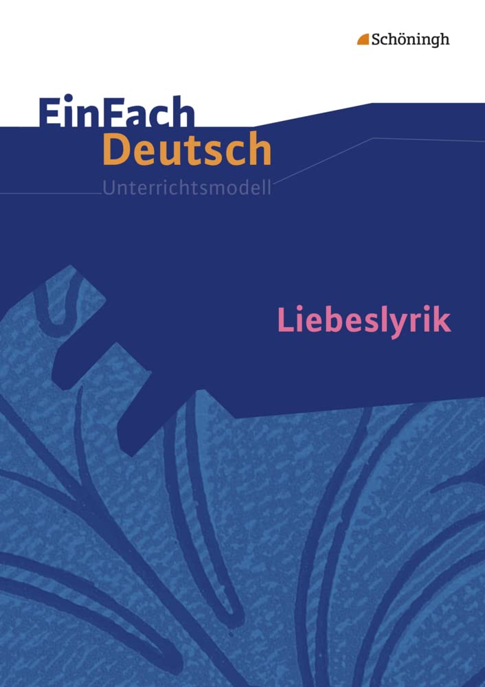 Liebeslyrik. EinFach Deutsch Unterrichtsmodelle: Gymnasiale Oberstufe