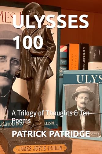 ULYSSES 100: A Trilogy of Thoughts & Ten Poems