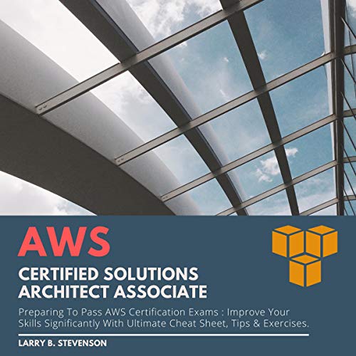 Cover art for AWS Certified Solutions Architect Associate: Preparing to Pass AWS Certification Exams: Improve Your Skills Significantly with Ultimate Cheat Sheet, Tips & Exercises