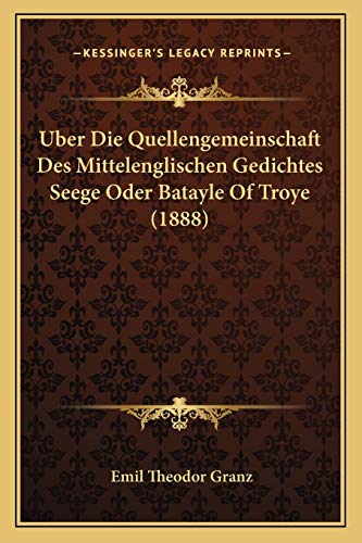 Uber Die Quellengemeinschaft Des Mittelenglischen Gedichtes Seege Oder Batayle Of Troye (1888) (German Edition)