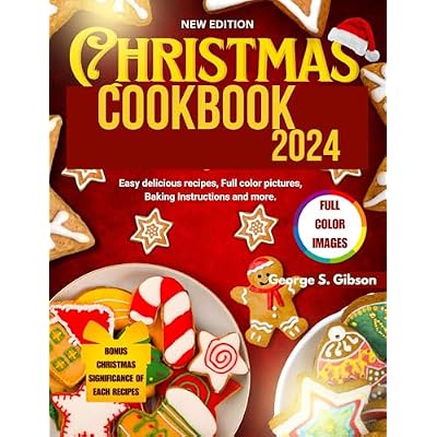 CHRISTMAS COOKBOOK 2024: Easy delicious recipes, full color pictures, baking instructions and more