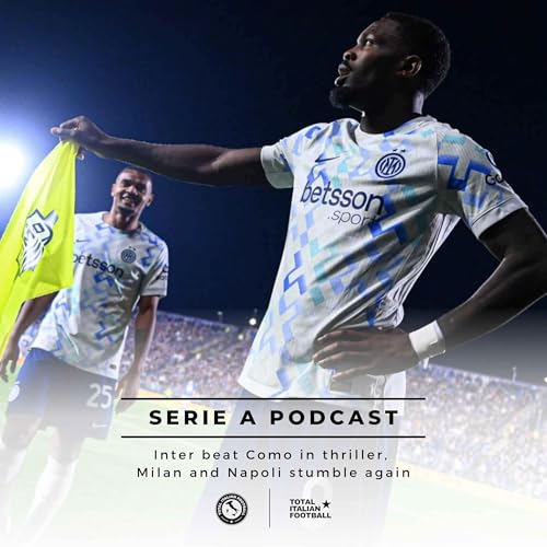 Ep.339: Inter beat Como in thriller, Milan and Napoli stumble again