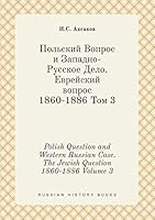 Polish Question and Western Russian Case. The Jewish Question 1860-1886 Volume 3 5519441790 Book Cover