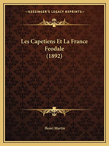 Les Capetiens Et La France Feodale (1892) (French Edition)