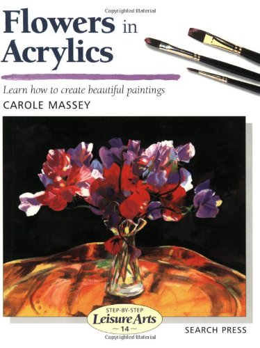 Flowers in Acrylics (SBSLA14) (Step-by-Step Leisure Arts)