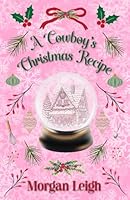 A Cowboy's Christmas Recipe: A Fake Dating Small Town Holiday Romance (Heartfelt Holidays) B0G2WZ5SMJ Book Cover