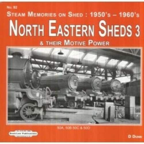 North Eastern Sheds 3: Steam Memories on Shed : 1950's-1960's & Their Motive Power (50A, 50B 50C & 50D)