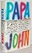 Papa John: An Autobiography (of the Mamas and the Papas): A Music Legend's Shattering Journey Though Sex, Drugs, and Rock 'n' Roll