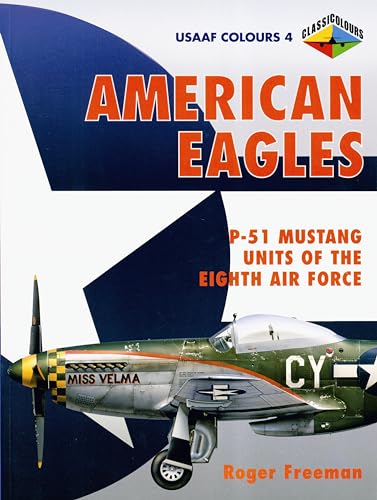 American Eagles: P-51Mustang Units Of The Eighth Air Force: P-51 Mustang Units Of The Eighth Air Force (Classic Colours American Eagles)