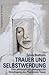 Produktbild Trauer und Selbstwerdung: Eine philosophisch-pädagogische Grundlegung des Phänomens Trauer: Eine philosophisch-pädagogische Grundlegung des Phänomens Trauer. Dissertationsschrift