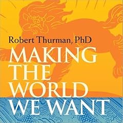 Making the World We Want Audiolibro Por Robert Thurman arte de portada