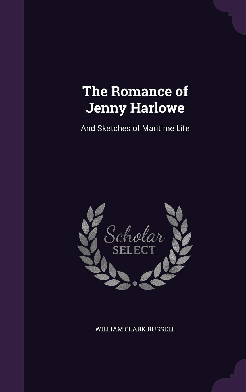 The Romance of Jenny Harlowe: And Sketches of Maritime Life