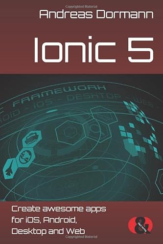 Ionic 5: Create awesome apps for iOS, Android, Desktop and Web