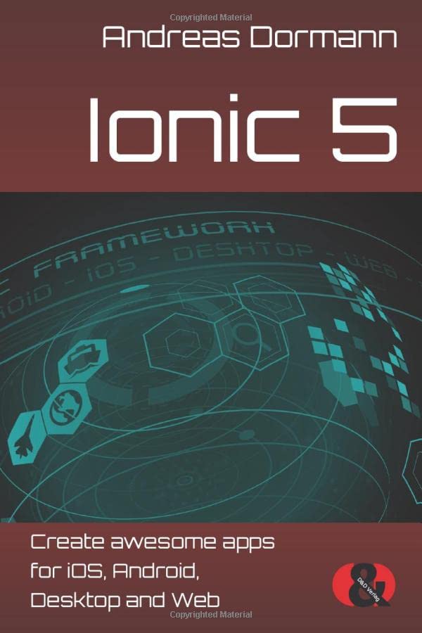 Ionic 5: Create awesome apps for iOS, Android, Desktop and Web