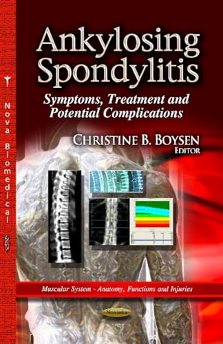 Ankylosing Spondylitis: Symptoms, Treatment and Potential Complications (Muscular System - Anatomy, Functions and Injuries)