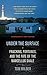 Under the Surface: Fracking, Fortunes, and the Fate of the Marcellus Shale