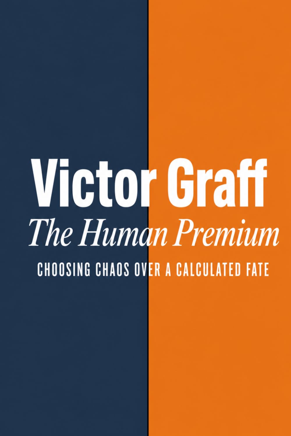 The Human Premium: Choosing chaos over a calculated fate