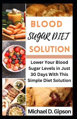 Blood Sugar Diet Solution: How To Lower Your Blood Sugar Levels And Live A Healthier Life.