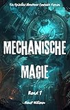 Mechanische Magie:Ein Episches Abenteuer Fantasie Magie Roman(Band 1)